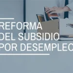 Conoce cómo afecta la nueva reforma en subsidios de desempleo a partir de noviembre: cambios, requisitos y a quién beneficia.